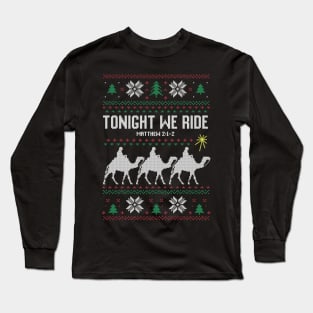 Tonight We Ride 3 Kings Ugly Christmas Sweater Long Sleeve T-Shirt